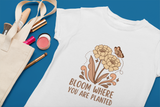 Bloom Where You’re Planted – Women’s Round Neck T-Shirt
