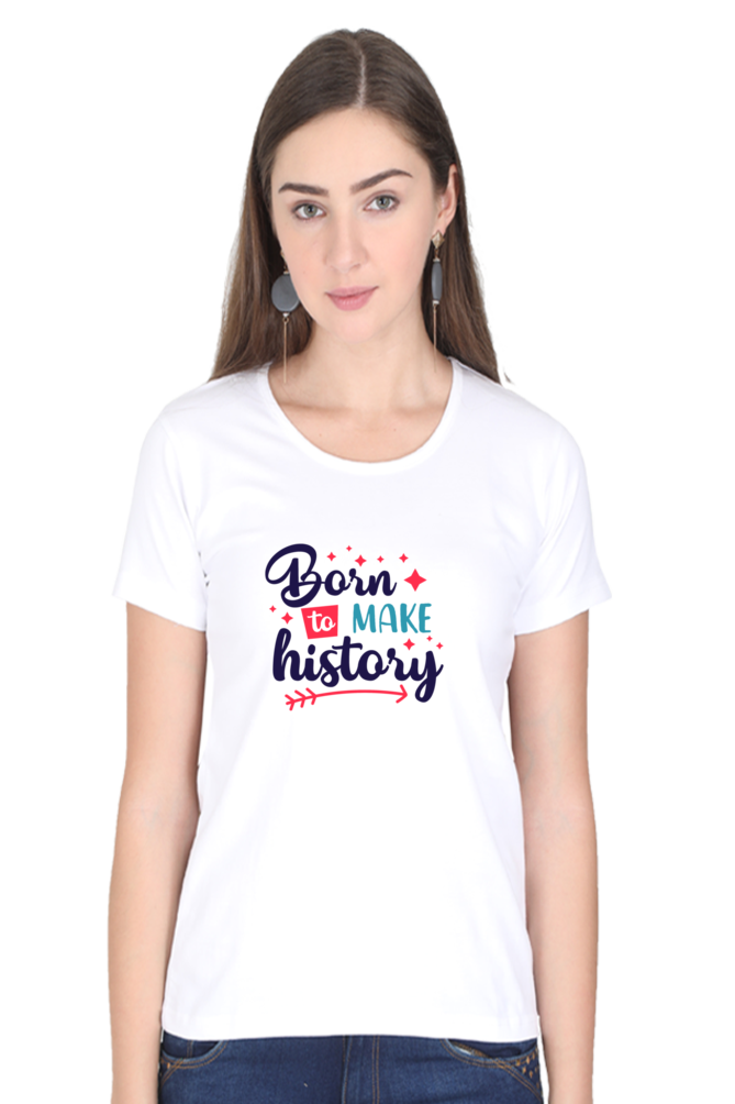 Born to Make History – Women’s Round Neck T-Shirt