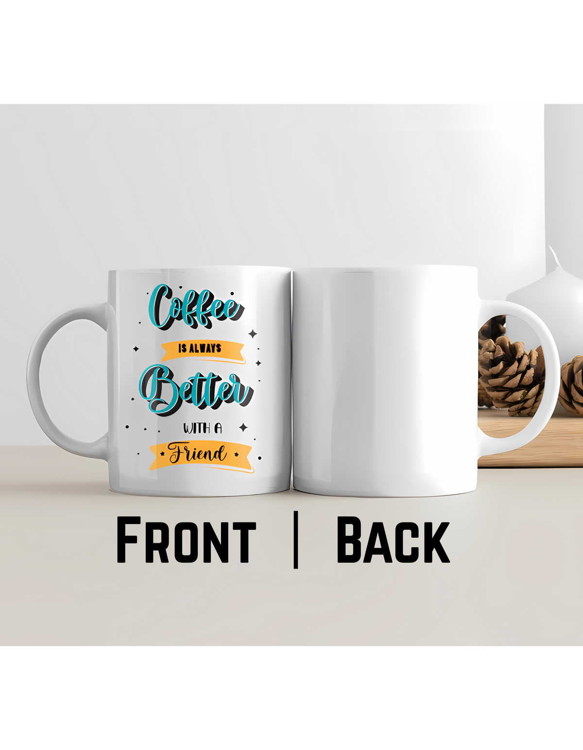 Coffee Is Always Better with a Friend – Premium Ceramic Coffee Mug