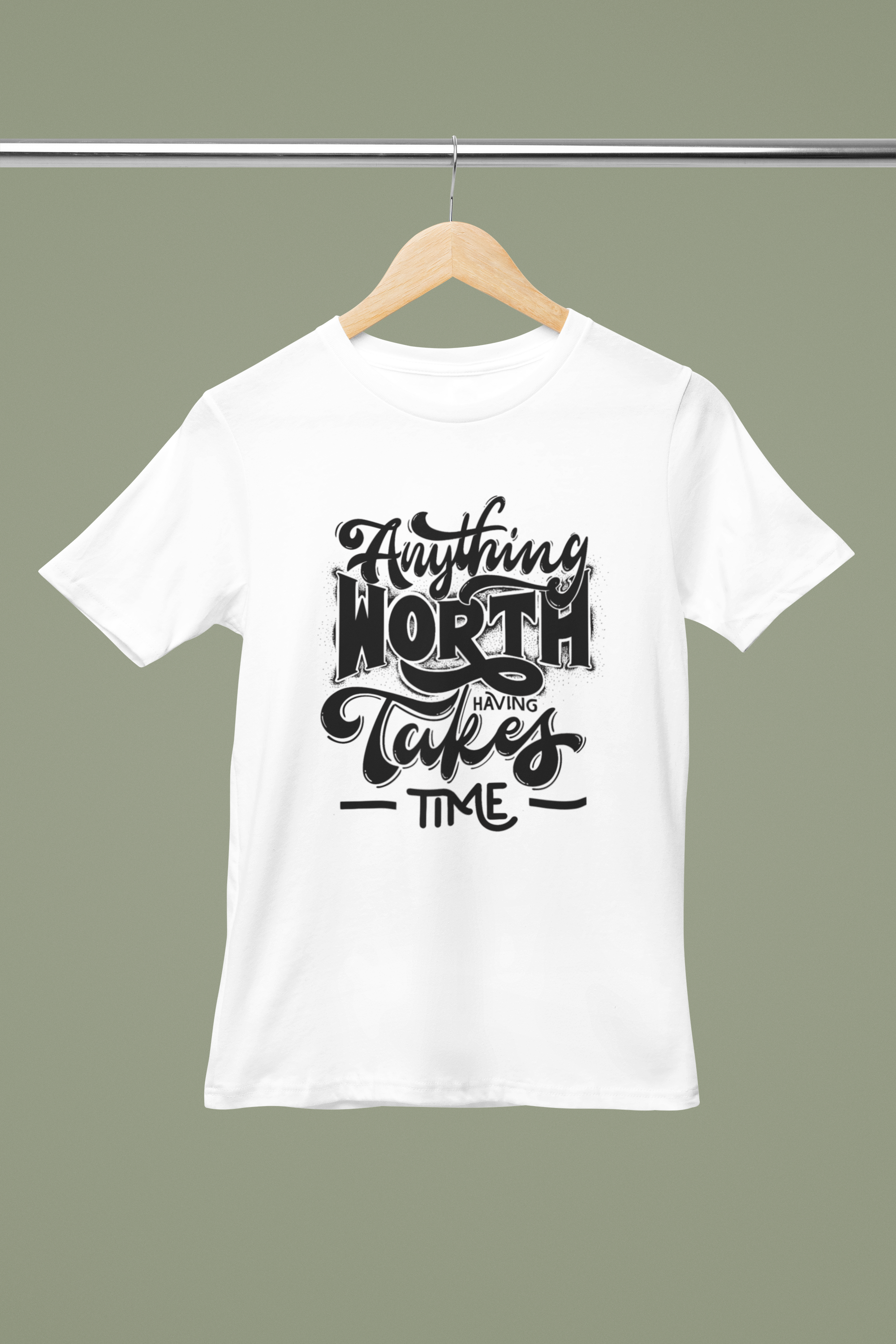 Anything Worth Having Takes Time T-Shirt